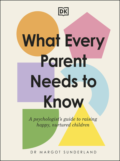 Title details for What Every Parent Needs to Know by Margot Sunderland - Available